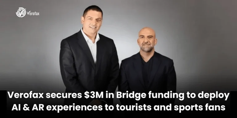 Verofax secures $3M in Bridge funding to deploy AI & AR experiences to tourists and sports fans